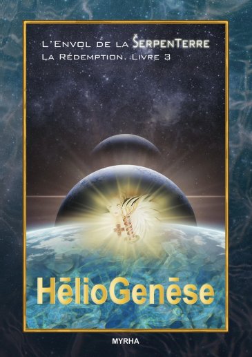 L'Envol de la SerpenTerre, la Rédemption. Livre 3: HélioGenèse