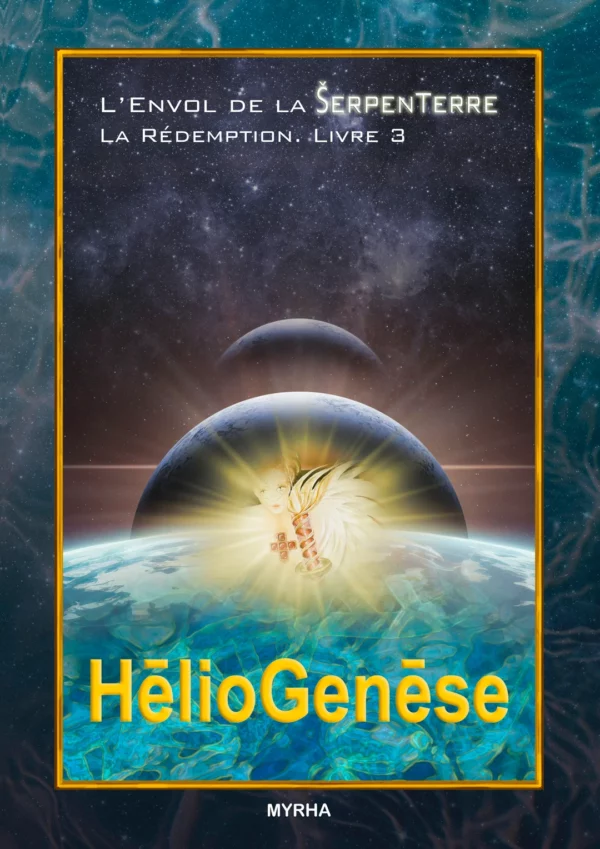 L'Envol de la SerpenTerre, la Rédemption. Livre 3: HélioGenèse