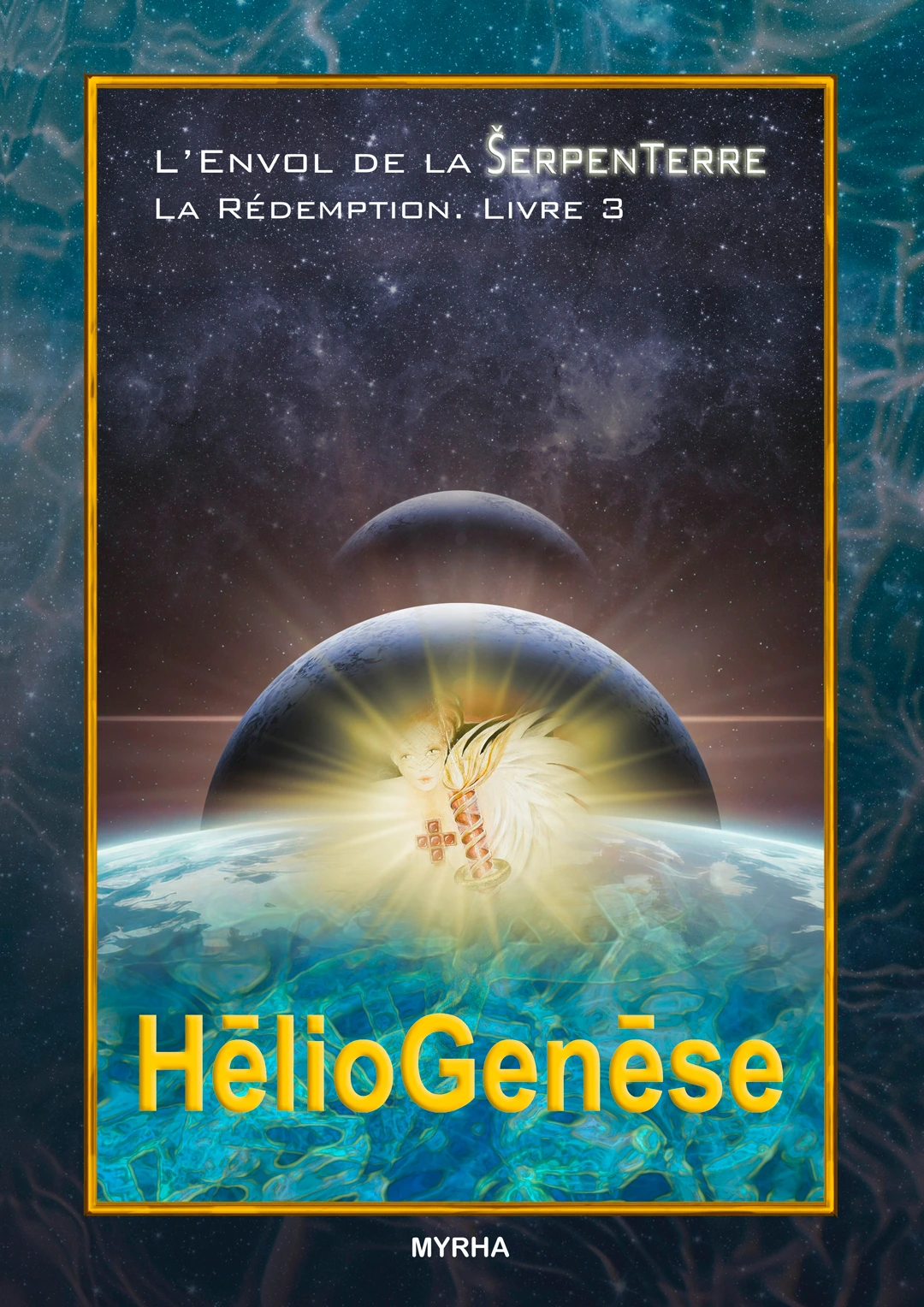 L'Envol de la SerpenTerre, la Rédemption. Livre 3: HélioGenèse